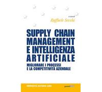 Supply chain management e intelligenza artificiale. Migliorare i processi e la competitività aziendale