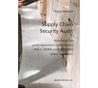 Supply Chain Security Audits: Handbuch für prüfungssichere Lieferketten - NIS-2, DORA und ISO 28000 sicher umsetzen