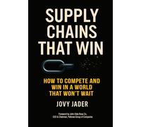 Supply Chains That Win: How To Compete And Win In A World That Won’t Wait