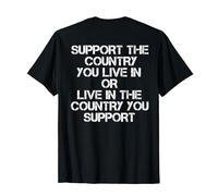 Support Country You Live In or Live in Country You Support Maglietta