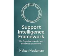 Support Intelligence Framework: Wie Organisationen lernen, sich selbst zuzuhören