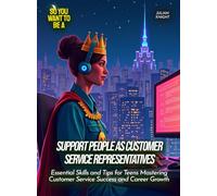 Support People as Customer Service Representatives: Essential Skills and Tips for Teens Mastering Customer Service Success and Career Growth