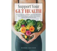 Support Your Gut Health: Practical Steps for a Healthier You, Calm Inflammation, Weight Wellness, Restore Gut Balance, Boost Immune System & Feel Your Best Every Day!