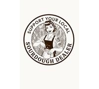 Support your Local Sourdough Dealer Funny Bread Making Notebook Journal 6x9: The Ultimate Notebook for Tracking and Mastering Your Sourdough Recipes