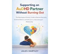 Supporting an AuDHD Partner Without Burning Out: The Neurotypical Partner's Guide to Burnout Recovery, Emotional Balance, and Self-Care in a Neurodivergent Relationship