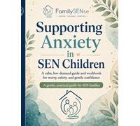 Supporting Anxiety in SEN Children: A calm, low-demand guide and workbook for worry, safety, and gentle confidence