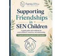 Supporting Friendships in SEN Children: A calm, practical guide to social confidence, boundaries, and belonging