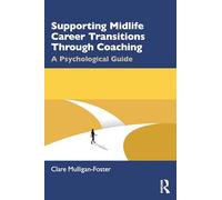 Supporting Midlife Career Transitions Through Coaching: A Psychological Guide