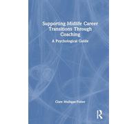 Supporting Midlife Career Transitions Through Coaching: A Psychological Guide
