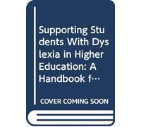 Supporting Students with Dyslexia in Higher Education: A Handbook for Lecturers and Tutors