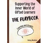 Supporting the Inner World of Gifted Learners: The Learning and Growth PLAYBOOK - Reframing Teacher Language