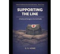 Supporting the Line: A Family and Caregivers Survival Guide