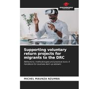 Supporting voluntary return projects for migrants to the DRC: Reflections, methodologies and practical tools: A handbook for business start-up advisers