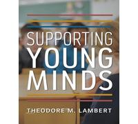 Supporting Young Minds: A Holistic Guide to Understanding Emotions, Encouraging Positive Actions, Building Connections, and Inspiring Transformational Growth for Lasting Impact.