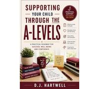 Supporting Your Child Through The A-Levels: A Practical Roadmap for Success, Well-Being and Confidence