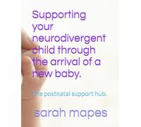 Supporting your neurodivergent child through the arrival of a new baby.: The postnatal support hub.