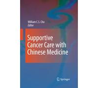 Supportive Cancer Care with Chinese Medicine - William C.S. Cho - Springer,2014