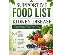 SUPPORTIVE FOOD LIST FOR KIDNEY DISEASE: A Practical Guide to Kidney-Friendly Foods for Better Health and a Better Life