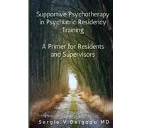 Supportive Psychotherapy in Psychiatric Residency Training: A Primer for Residents and Supervisors