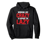 Supporto divertente The Lazy I Work Like Crazy To Support The Lazy Felpa con Cappuccio