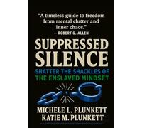 Suppressed Silence: Shatter the Shackles of The Enslaved Mindset