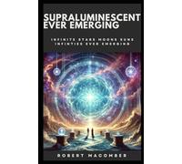 SUPRALUMINESCENT EVER EMERGING: INFINITE STARS MOONS SUNS INFINITIES EVER EMERGING