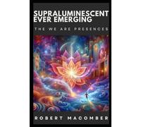 SUPRALUMINESCENT EVER EMERGING: THE WE ARE PRESENCES