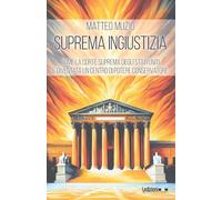 Suprema ingiustizia. Come la Corte Suprema degli Stati Uniti è diventata u...