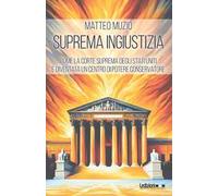 Suprema ingiustizia. Come la Corte Suprema degli Stati Uniti è diventata un centro di potere conservatore