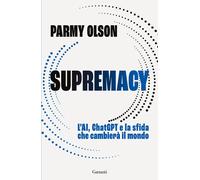 Supremacy. L'AI, ChatGPT e la sfida che cambierà il mondo - Olson Parmy