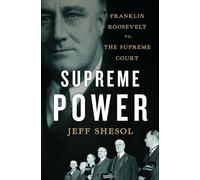 Supreme Power: Franklin Roosevelt Vs. the Supreme Court
