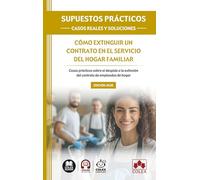 SUPUESTOS PRÁCTICOS: CASOS REALES Y SOLUCIONES - Cómo extinguir un contrato en el servicio del hogar familiar: Casos prácticos sobre el despido o la extinción del contrato de empleados de hogar