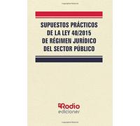 Supuestos Prácticos de la Ley 40/2015 de Régimen Jurídico del Sector Público
