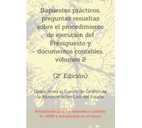 Supuestos prácticos, preguntas resueltas sobre el procedimiento de ejecución del Presupuesto y documentos contables, volumen 2: Oposiciones al Cuerpo de Gestión de la Administración Civil del Estado