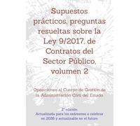 Supuestos prácticos, preguntas resueltas sobre la Ley 9/2017, de Contratos del Sector Público, volumen 2: Oposiciones al Cuerpo de Gestión de la Administración Civil del Estado