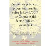 Supuestos prácticos, preguntas resueltas sobre la Ley 9/2017, de Contratos del Sector Público, volumen 3: Oposiciones al Cuerpo de Gestión de la Administración Civil del Estado