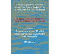 Supuestos prácticos resueltos, oposiciones Cuerpo de Gestión de la Administración Civil del Estado: Volumen II Supuestos prácticos 18 al 33 sobre gestión financiera, contratación y subvenciones