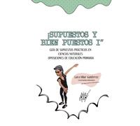 ¡SUPUESTOS Y BIEN PUESTOS!: GUÍA DE SUPUESTOS PRÁCTICOS EN CIENCIAS NATURALES. OPOSICIONES EDUCACIÓN PRIMARIA