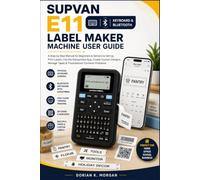 SUPVAN E11 Keyboard & Bluetooth Label Maker User Guide: A Step by Step Manual for Beginners & Seniors to Set Up, Print Labels, Use the Katasymbol App, ... Manage Tapes & Troubleshoot Common Problems