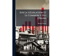 Sur La LÃ(c)gislation Et Le Commerce Des Grains