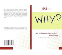 Sur la logique des vérités : Cohérence: Les fondements de la pensée rationnelle