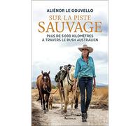 Sur la piste sauvage: Plus de 5000 kilomètres à travers le bush autralien