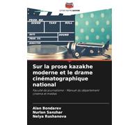 Sur la prose kazakhe moderne et le drame cinématographique national: Faculté de journalisme - Manuel du département cinéma et médias
