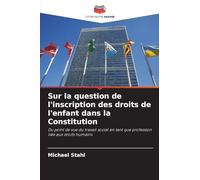 Sur la question de l'inscription des droits de l'enfant dans la Constitution: Du point de vue du travail social en tant que profession liée aux droits humains