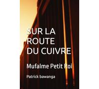 SUR LA ROUTE DU CUIVRE: Mufalme Petit Roi
