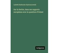 Sur la Serbie, dans ses rapports européens avec la question d'Orient
