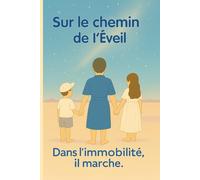 Sur le chemin de l’Éveil: Dans l"immobilité, il marche.