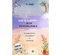 SUR LE CHEMIN DE LA BIENVEILLANCE: Un voyage Intérieur vers la Sérénité et la Gratitude