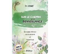 SUR LE CHEMIN DE LA BIENVEILLANCE: Un voyage Intérieur vers la Sérénité et la Gratitude