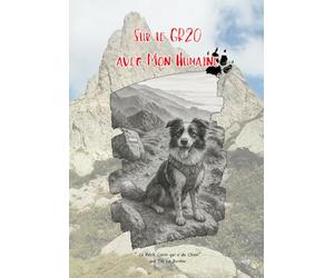 Sur le GR20 avec Mon Humaine: Le Récit Canin qui a du Chien